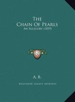 The Chain Of Pearls: An Allegory (1859) 1011595516 Book Cover