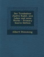 Der Troubadour Jaufre Rudel, sein Leben und seine Werke 3743309378 Book Cover
