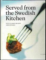 Served from the Swedish Kitchen: Fifty Classic Recipes from Sweden 9153421191 Book Cover