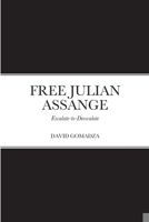 Free Julian Assange: Escalate-to-Deescalate 1470949423 Book Cover