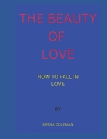 THE BEAUTY OF LOVE: HOW TO FALL IN LOVE B0BJYZKR9R Book Cover