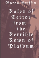Tales of Terror from the Terrible Town of Plaidum: The Many Misfortunes of the People of Plaidum B08JDTNG2P Book Cover