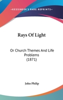 Rays Of Light: Or Church Themes And Life Problems 1164915614 Book Cover