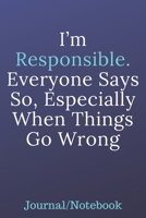 I'm Responsible Everyone Says So; Especially When Things Go Wrong: Journal Notebook 1700710656 Book Cover