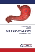 ACID PUMP ANTAGONISTS: TO TREAT PEPTIC ULCER 6203584142 Book Cover