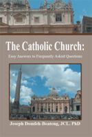 The Catholic Church: Easy Answers to Frequently Asked Questions 1493174371 Book Cover
