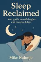Sleep Reclaimed: Your guide to restful nights and energized days. B0G1RTQZNY Book Cover