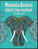 Mandala Animal Adult Coloring Book For Women: animal mandala coloring books for adults; mandala coloring books for adults relaxation; animal mandala coloring books for women 1709947195 Book Cover