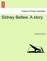 Sidney Bellew. A story. 1241381038 Book Cover