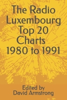 The Radio Luxembourg Top 20 Charts - 1980 to 1991 B0CGYTLQPL Book Cover
