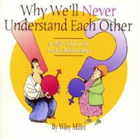 Why We'll Never Understand Each Other: A Non-Sequitur Look At Relationships 0740733877 Book Cover