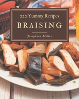 222 Yummy Braising Recipes: Not Just a Yummy Braising Cookbook! B08HSFZJNB Book Cover