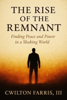 The Rise Of The Remnant: Finding Peace and Power in a Shaking World B0FZGJ5K4K Book Cover
