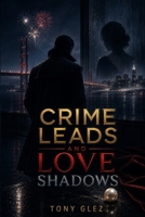 Crime Leads and Love Shadows: Crime Leads and Love Shadows B0H6F47TTW Book Cover