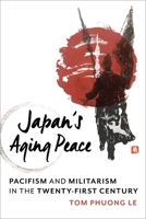 Japan's Aging Peace: Pacifism and Militarism in the Twenty-First Century 0231199791 Book Cover