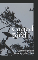 Caged Bird: Sentiments and Prose 154995539X Book Cover
