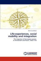 Life-experiences, social mobility and integration: The migration of Norwegian women to Amsterdam and Hoorn, 1600-1750 384842004X Book Cover