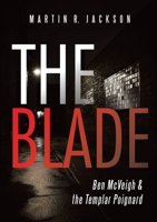 The Blade: Ben McVeigh & the Templar Poignard 1483473937 Book Cover