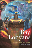 Bay Lodyans: Haitian Popular Film Culture (Suny Series, Afro-Latinx Futures) 1438493843 Book Cover