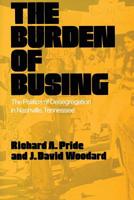 The Burden of Busing: The Politics of Desegregation in Nashville, Tennessee 157233262X Book Cover