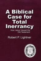 A Biblical Case For Total Inerrancy: How Jesus Viewed the Old Testament 1579786502 Book Cover