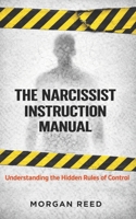 The Narcissist Instruction Manual: Understanding the Hidden Rules of Control (The Hidden System Series) B0GMSW8KBJ Book Cover