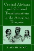 Central Africans and Cultural Transformations in the American Diaspora 0521002788 Book Cover