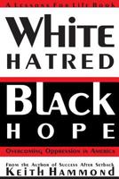 White Hatred Black Hope: Overcoming Oppression in America 1938588991 Book Cover
