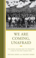 We Are Coming, Unafraid: The Jewish Legions and the Promised Land in the First World War 0742552748 Book Cover