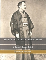 The Life and Letters of Lafcadio Hearn: Volume 1 1518805906 Book Cover