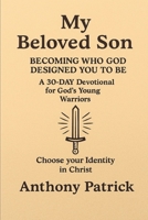 My Beloved Son: Becoming Who God Designed You To Be B0GNH5X8W3 Book Cover
