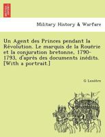 Un agent des princes pendant la Révolution: le marquis de la Rouërie et la conjuration bretonne 1790-1793, d'après des documents inédits 1018671676 Book Cover