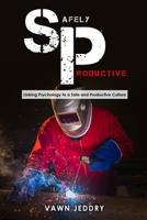 Safely Productive: Linking Psychology to a Safe and Productive Culture 171676842X Book Cover