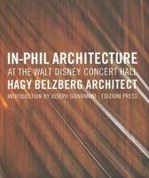 In-Phil Architecture at the Walt Disney Concert Hall: Hagy Belzberg Architects 1931536430 Book Cover