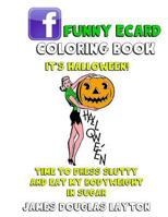 Facebook Funny Ecard Coloring Book: Sarcastic Memes to Color in and Hand Out to People You Hate 1530630630 Book Cover
