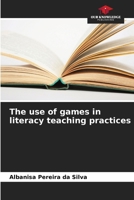 The use of games in literacy teaching practices 6207304837 Book Cover