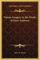 Nature-Imagery in the Works of Saint Ambrose 0766134164 Book Cover
