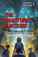 THE FRACTURE HUNTERS Season 2, Episode 7 THE INVERTED RAIN B0GLNLT1FQ Book Cover