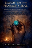 Daughters of the Pharaoh's Seal: The Women Who Ruled from the Shadows of Thebes B0GW8G7DCP Book Cover