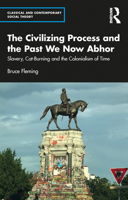 The Civilizing Process and the Past We Now Abhor: Slavery, Cat-Burning, and the Colonialism of Time 1032134704 Book Cover