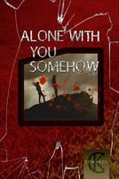 Alone With You Somehow 1512176044 Book Cover