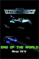 OtherSpace: End of the World: Arcs IV-V 0595230466 Book Cover