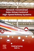 Network-Constrained Data-Driven Control of High-Speed Rail Systems: Adaptive and Learning-Based Approaches 0443489947 Book Cover