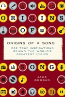 Origins of a Song: 202 true inspirations behind the world's greatest lyrics 1604337753 Book Cover