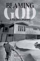 Blaming God: A Victim's Journey 1039178340 Book Cover