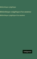 Bibliothèque cyégétique d'un amateur: Bibliothèque cyégétique d'un amateur (French Edition) 3563752362 Book Cover