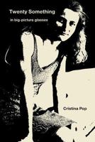 Twenty Something: In Big-Picture Glasses 1494821621 Book Cover