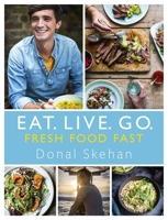 Eat. Live. Go - Fresh Food Fast 1473640113 Book Cover