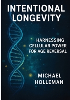 Inyentional Longevity: Harnessing Cellular Power For Age Reversal (Intentional Series) B0GNSBG2RN Book Cover