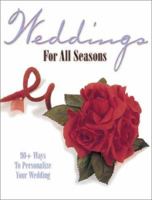 Weddings For All Seasons: 90+ Ways to Personalize Your Wedding 0873492838 Book Cover